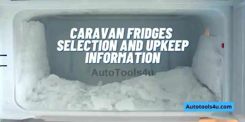 Caravan Fridges – Selection and upkeep Information