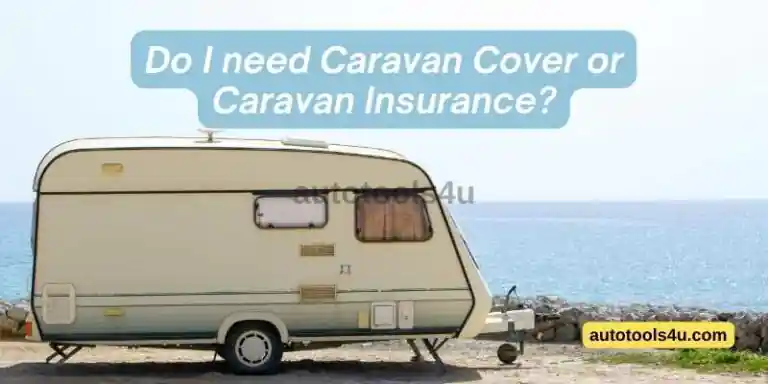 DO I need Caravan Cover or Caravan Insurance 1