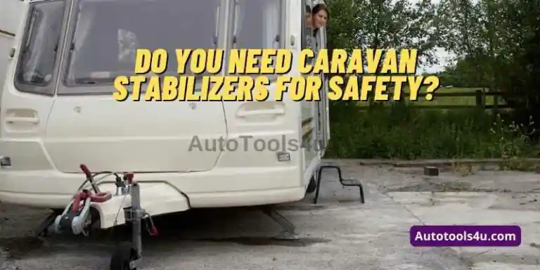 Do you need Caravan Stabilizers for Safety 1
