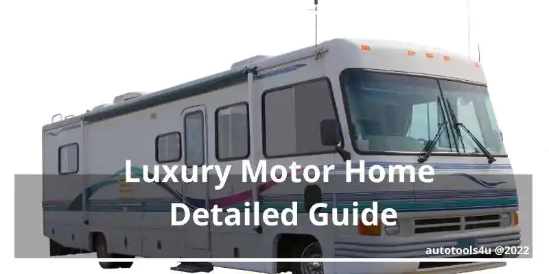 Detailed Guide to Luxury MotorHomes
