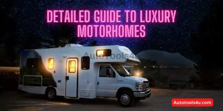 Detailed Guide to Luxury Motorhomes