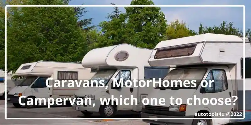 Caravan , MotorHome , Campervan - Which one to choose ?